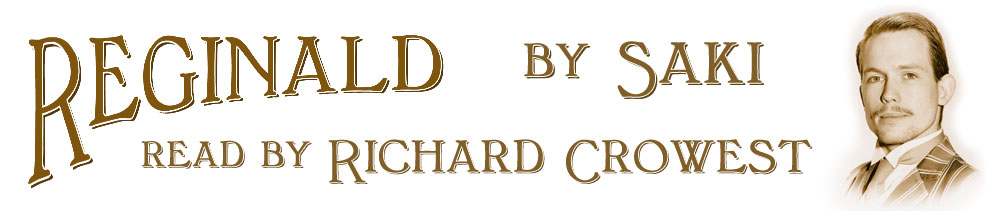 Reginald, by Saki, read by Richard Crowest