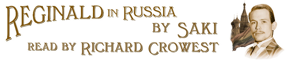 Reginald in Russia, by Saki, read by Richard Crowest